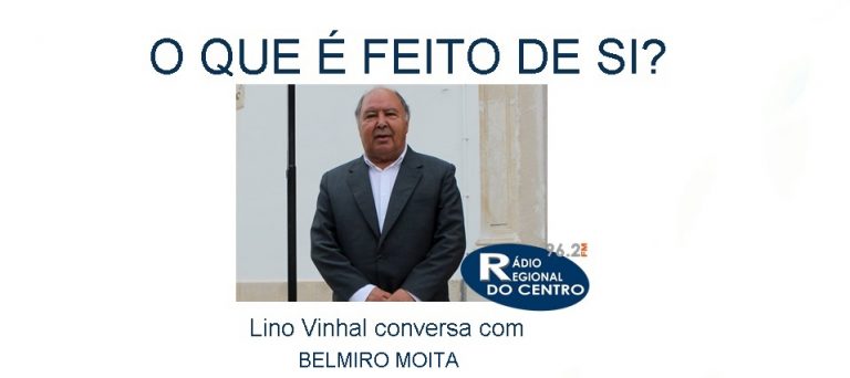 Rádio Regional do Centro: O que é feito de si? Dr. Belmiro Moita – Antigo Presidente da CM de Condeixa
