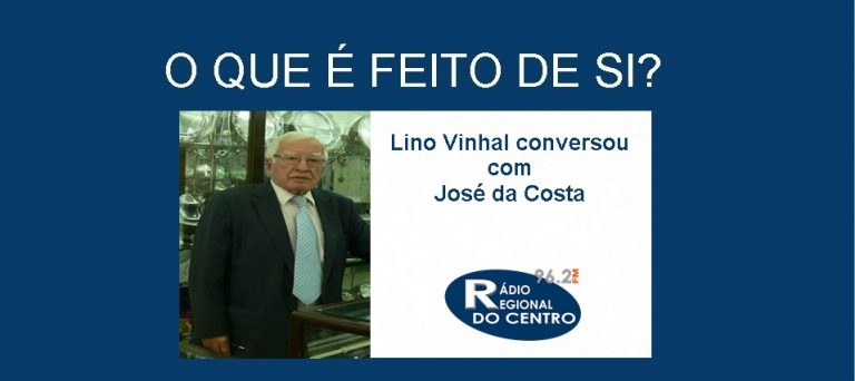 Rádio Regional do Centro: O que é feito de si? José da Costa (Ourivesaria Costa)